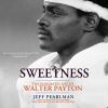 Go to record Sweetness the enigmatic life of Walter Payton