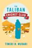 Go to record The Taliban Cricket Club : [a novel]
