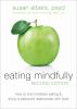 Go to record Eating mindfully : how to end mindless eating & enjoy a ba...