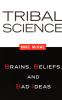 Go to record Tribal science : brains, beliefs, and bad ideas