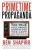 Go to record Primetime propaganda : the true Hollywood story of how the...