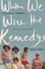 Go to record When we were the Kennedys : a memoir from Mexico, Maine