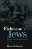 Go to record Eichmann's Jews : the Jewish administration of Holocaust V...