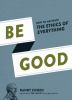 Go to record Be good : how to navigate the ethics of everything