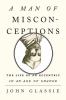 Go to record A man of misconceptions : the life of an eccentric in an a...