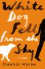 Go to record White dog fell from the sky :  [a novel]