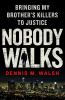 Go to record Nobody walks : bringing my brother's killers to justice