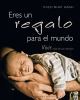 Go to record Eres un regalo para el mundo : vivir cada día con atención