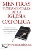 Go to record Mentiras fundamentales de la Iglesia Católica