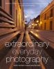 Go to record Extraordinary everyday photography : awaken your vision to...