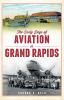 Go to record The early days of aviation in Grand Rapids