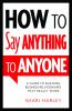 Go to record How to say anything to anyone : a guide to building busine...
