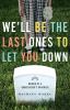Go to record We'll be the last ones to let you down : memoir of a grave...