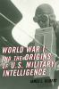 Go to record World War I and the origins of U.S. military intelligence