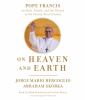 Go to record On heaven and Earth Pope Francis on faith, family, and the...