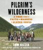 Go to record Pilgrim's wilderness [a true story of faith and madness on...