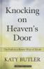 Go to record Knocking on heaven's door : the path to a better way of de...