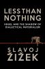 Go to record Less than nothing : Hegel and the shadow of dialectical ma...