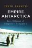 Go to record Empire Antarctica : ice, silence, and emperor penguins