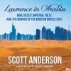Go to record Lawrence in Arabia war, deceit, imperial folly, and the ma...