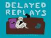 Go to record Delayed replays : a collection of comic strips