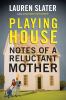 Go to record Playing house : notes of a reluctant mother