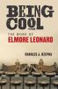 Go to record Being cool : Elmore Leonard and the work of writing