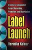 Go to record Label launch : a guide to independent record recording, pr...