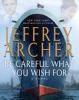 Go to record Be careful what you wish for : a novel
