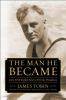 Go to record The man he became : how FDR defied polio to win the presid...