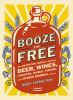 Go to record Booze for free : the definitive guide to making beer, wine...