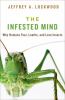 Go to record The infested mind : why humans fear, loathe, and love inse...