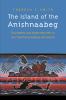 Go to record The island of the Anishnaabeg : thunderers and water monst...