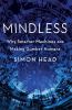 Go to record Mindless : why smarter machines are making dumber humans