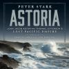 Go to record Astoria : John Jacob Astor and Thomas Jefferson's lost Pac...
