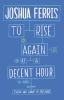 Go to record To rise again at a decent hour : a novel