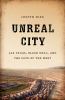 Go to record Unreal city : Las Vegas, Black Mesa, and the fate of the W...