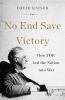 Go to record No end save victory : how FDR led the nation into war