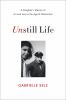 Go to record Unstill life : a daughter's memoir of art and love in the ...