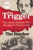 Go to record The trigger : hunting the assassin who brought the world t...