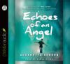Go to record Echoes of an angel : the miraculous true story of a boy wh...