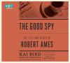 Go to record The good spy the life and death of Robert Ames
