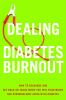 Go to record Dealing with diabetes burnout : how to recharge and get ba...