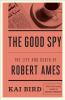 Go to record The good spy : the life and death of Robert Ames