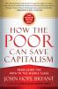 Go to record How the poor can save capitalism : rebuilding the path to ...