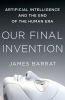 Go to record Our final invention : artificial intelligence and the end ...