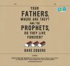 Go to record Your fathers, where are they? And the prophets, do they li...
