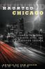 Go to record Haunted Chicago : famous phantoms, sinister sites, and lin...