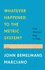 Go to record Whatever happened to the metric system? : how America kept...