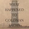 Go to record What happened to Goldman Sachs : an insider's story of org...